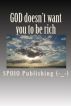 God doesn't want you to be rich by SPOIO Publishing (-_-)