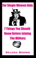 Cover for 'For Single Women Only:  7 Things You Should Know Before Joining The Military'