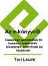 Az e-kÃ¶nyvrÅ‘l. CsapongÃ³ gondolatok Ã©s hasznos tudnivalÃ³k olvasÃ³nak, szerzÅ‘nek Ã©s kiadÃ³nak by Turi LÃ¡szlÃ³