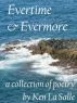 Evertime & Evermore, a collection of poetry by Ken La Salle