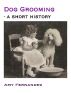Dog Grooming - A Short History by Amy Fernandez