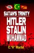 Satan's Trinity: Hitler, Stalin and Muhammad by CH Martel