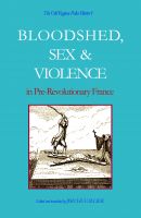 Cover for 'The Old Regime Police Blotter I: Bloodshed, Sex & Violence In Pre-Revolutionary France'