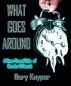 What Goes Around... by Gary Kuyper
