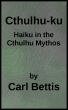 Cthulhu-ku: Haiku in the Cthulhu Mythos by Carl Bettis