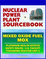 Cover for '2011 Nuclear Power Plant Sourcebook: Mixed Oxide Fuel (MOX), Plutonium Health Effects, Fabrication Facility Documents, Safety Issues, Japanese Accident Crisis Fukushima Reactor Unit 3'