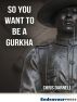 So You Want To Be A Gurkha by Chris Darnell