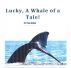 Lucky, A Whale of a Tale! by Tom Dirsa