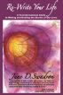 Re-Write Your Life - A Transformational Guide to Writing and Healing the Stories of Our Lives by June Swadron