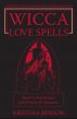 Wicca Love Spells: Love Magick for the Beginner and the Advanced Witch â€“ Spell Casting Recipes and Potions for Romance by Kristina Benson