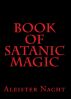 Book of Satanic Magic by Aleister Nacht