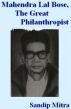 Mahendra Lal Bose, The Great Philanthropist by Sandip Mitra