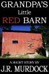 Grandpa's Little Red Barn by JR Murdock