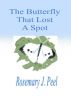 The Butterfly That Lost A Spot by Rosemary Peel