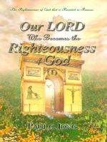 Cover for 'The Righteousness of God that is revealed in Romans - Our LORD Who Becomes the Righteousness of God (I)'