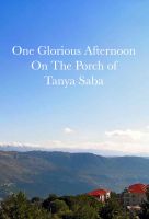 Cover for 'One Glorious Afternoon on the Porch of Tanya Saba'
