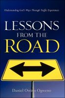 Cover for 'Lessons From The Road: Understanding God's Ways Through Traffic Experiences'