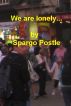 we are lonely... by Spargo Postle