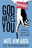 Cover for 'God Hates You, Hate Him Back: Making Sense of The Bible'