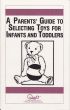 A Parents' Guide to Selecting Toys for Infants and Toddlers by Waln Brown