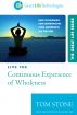Live the Continuous Experience of Wholeness by Tom Stone
