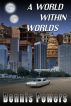 A World Within Worlds by Dennis Powers