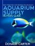 Aquarium Supply Buyers Guide - Best Practices for Keeping Fish Revealed by Donald Carter