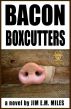 Bacon Boxcutters by Jim E.M. Miles