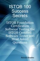 Cover for 'ISTQB 100 Success Secrets: ISTQB Foundation Certification Software Testing - The ISTQB Certified Software Tester 100 Most Asked Questions'