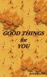 Good Things for You by G M Starcevich