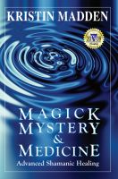 Cover for 'Magick, Mystery & Medicine: Advanced Shamanic Healing'