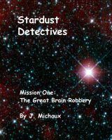 Cover for 'Stardust Detectives  Mission One: The Great Brain Robbery'