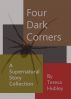Four Dark Corners by Teresa Hubley