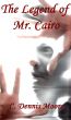 The Legend of Mr. Cairo by C. Dennis Moore