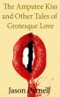 The Amputee Kiss and Other Tales of Grotesque Love by Jason Parnell