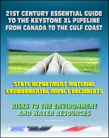 Cover for '21st Century Essential Guide to the Keystone XL Pipeline from Canada to the Gulf Coast: Risks to the Environment and Water Resources'