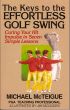 The Keys to the Effortless Golf Swing by Michael McTeigue