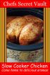 Slow Cooker Chicken - Come Home to Delicious Aromas by Chefs Secret Vault 