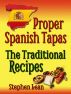 Proper Spanish Tapas - The Traditional Recipes by Stephen Lean