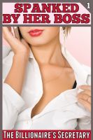 Cover for 'Spanked By Her Boss (The Billionaire's Secretary Part 1)'
