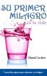 Su Primer Milagro: en tu vida by Haniel Cordero