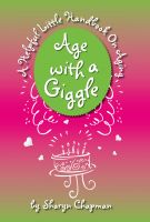 Cover for 'Age with a Giggle, A Helpful Little Handbook On Aging'