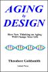 Aging by Design: How New Thinking on Aging Will Change Your Life by Theodore Goldsmith