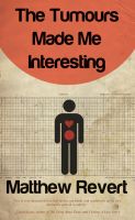 Cover for 'The Tumours Made Me Interesting'