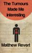 The Tumours Made Me Interesting by Matthew Revert