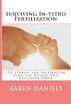 Surviving In-vitro Fertilization: IVF Stories and Inspiration from the Women who have been there by Karen Daniels