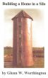 Building a Home in a Silo by Glenn W. Worthington