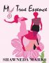 My True Essence by Shawneda Marks
