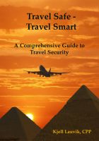Cover for 'Travel Safe &ndash; Travel Smart, A Comprehensive Guide to Travel Security'