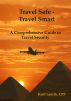 Travel Safe â€“ Travel Smart, A Comprehensive Guide to Travel Security by Kjell Lauvik